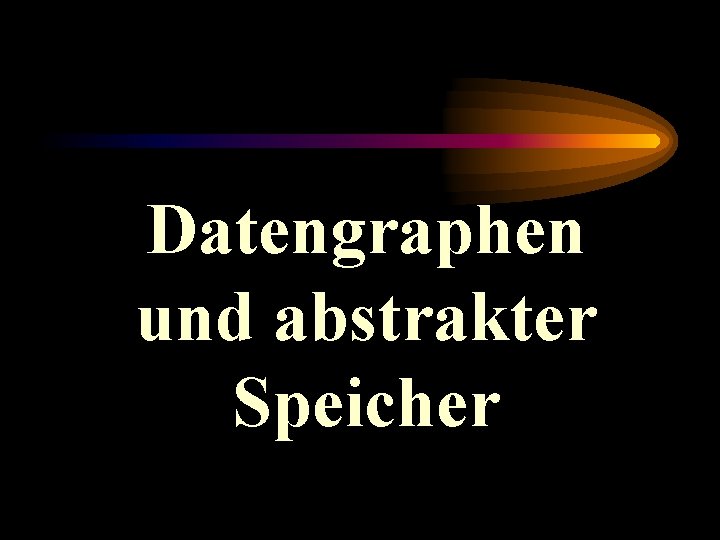 Datengraphen und abstrakter Speicher 