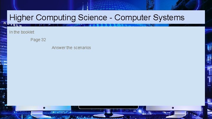 Higher Computing Science - Computer Systems In the booklet Page 32 Answer the scenarios