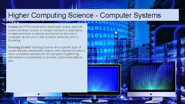 Higher Computing Science - Computer Systems Cookie: An HTTP cookie (also called web cookie,