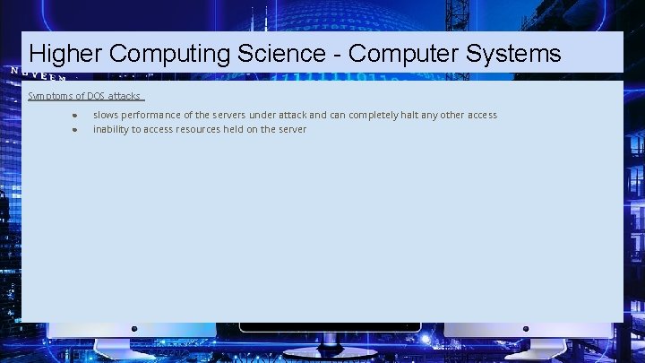 Higher Computing Science - Computer Systems Symptoms of DOS attacks ● ● slows performance