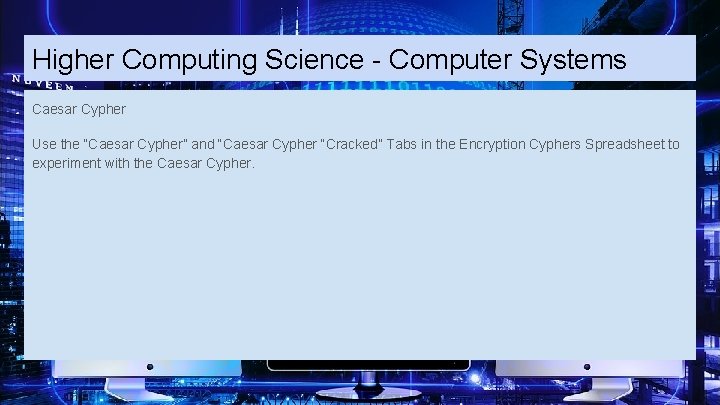 Higher Computing Science - Computer Systems Caesar Cypher Use the “Caesar Cypher” and “Caesar