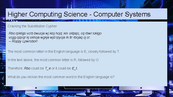 Higher Computing Science - Computer Systems Cracking the Substitution Cypher Rbo rpktigo vcrb bwucja