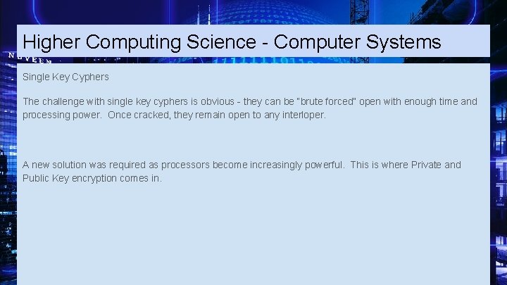 Higher Computing Science - Computer Systems Single Key Cyphers The challenge with single key