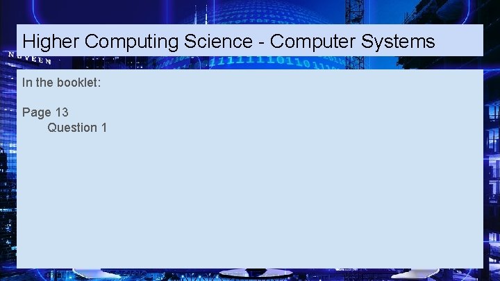 Higher Computing Science - Computer Systems In the booklet: Page 13 Question 1 