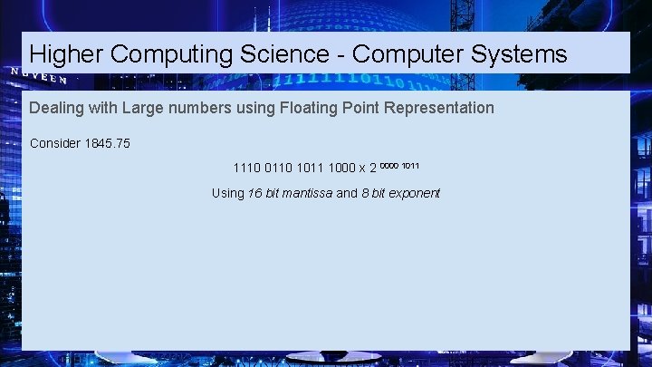 Higher Computing Science - Computer Systems Dealing with Large numbers using Floating Point Representation