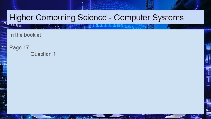 Higher Computing Science - Computer Systems In the booklet Page 17 Question 1 