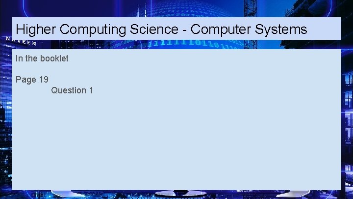 Higher Computing Science - Computer Systems In the booklet Page 19 Question 1 