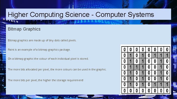 Higher Computing Science - Computer Systems Bitmap Graphics Bitmap graphics are made up of