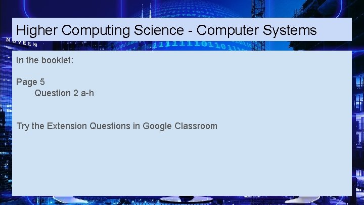 Higher Computing Science - Computer Systems In the booklet: Page 5 Question 2 a-h