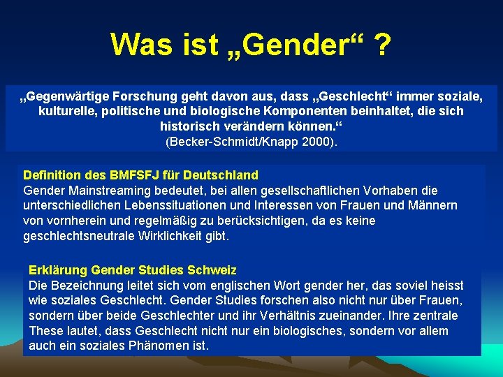 Was ist „Gender“ ? „Gegenwärtige Forschung geht davon aus, dass „Geschlecht“ immer soziale, kulturelle,