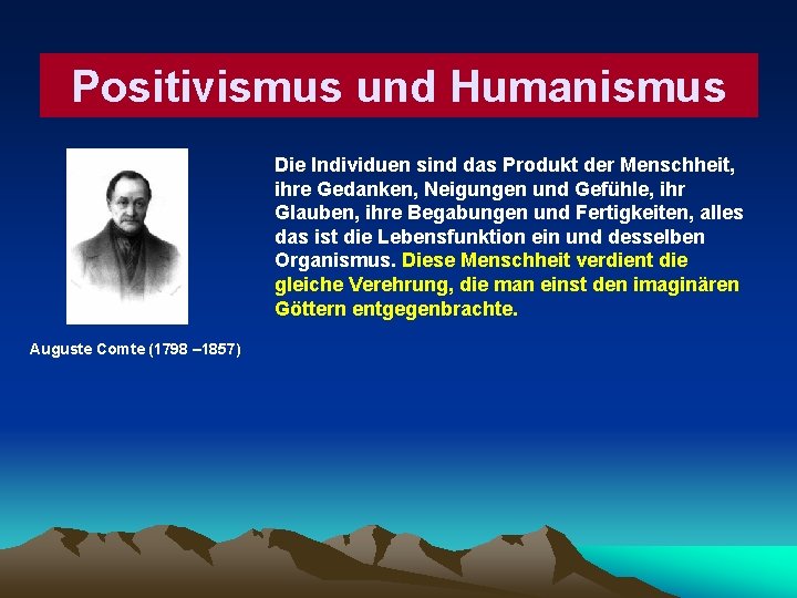 Positivismus und Humanismus Die Individuen sind das Produkt der Menschheit, ihre Gedanken, Neigungen und