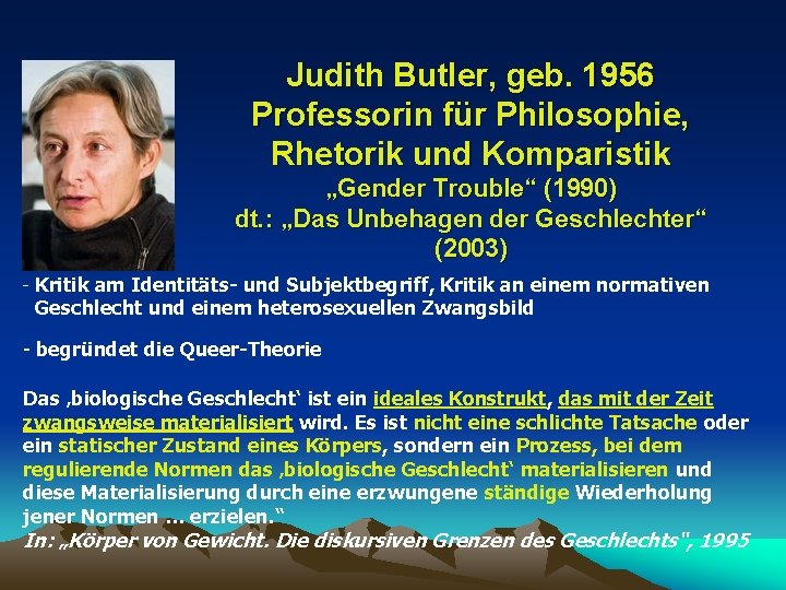 Judith Butler, geb. 1956 Professorin für Philosophie, Rhetorik und Komparistik „Gender Trouble“ (1990) dt.