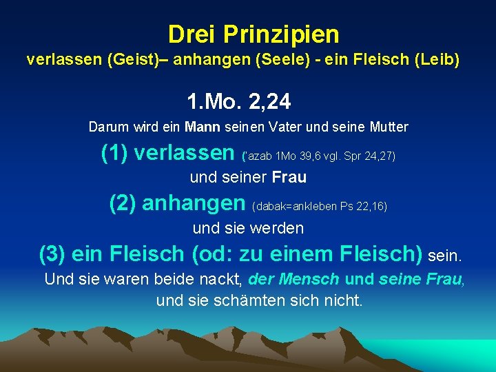  Drei Prinzipien verlassen (Geist)– anhangen (Seele) - ein Fleisch (Leib) 1. Mo. 2,