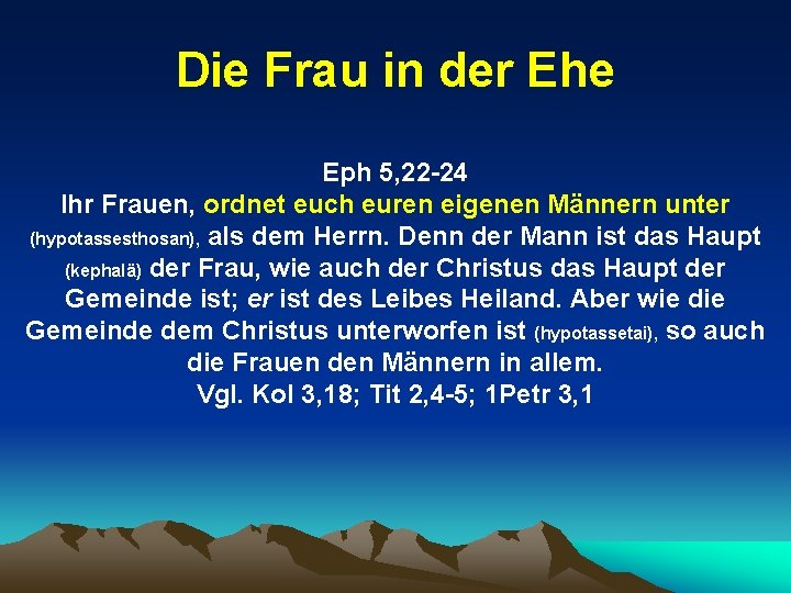 Die Frau in der Ehe Eph 5, 22 -24 Ihr Frauen, ordnet euch euren