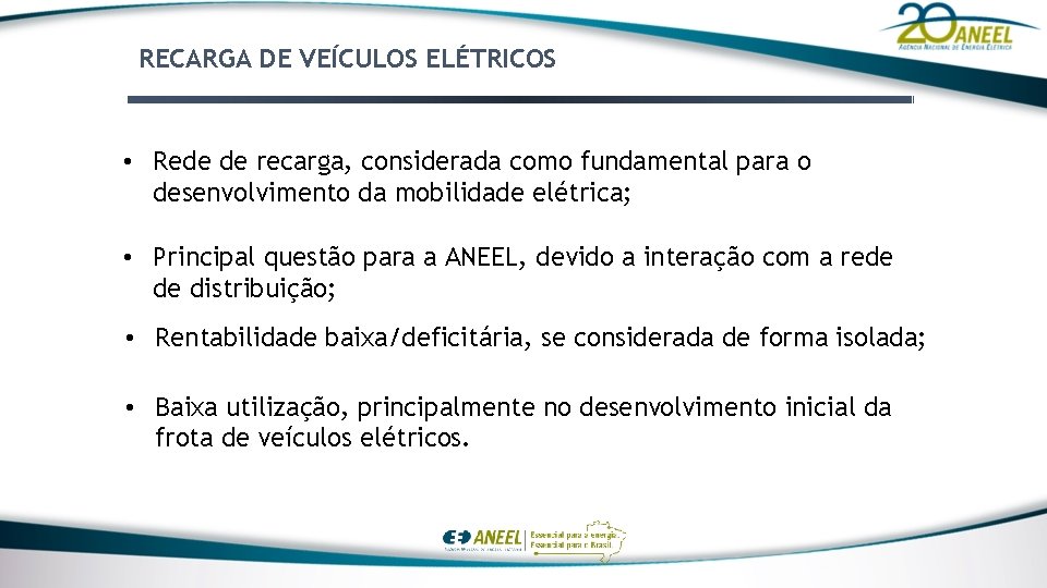 RECARGA DE VEÍCULOS ELÉTRICOS • Rede de recarga, considerada como fundamental para o desenvolvimento