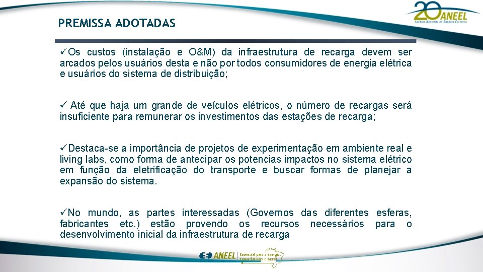 PREMISSA ADOTADAS üOs custos (instalação e O&M) da infraestrutura de recarga devem ser arcados