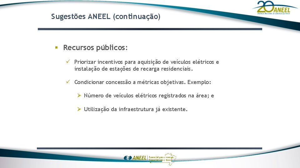 Sugestões ANEEL (continuação) § Recursos públicos: ü Priorizar incentivos para aquisição de veículos elétricos