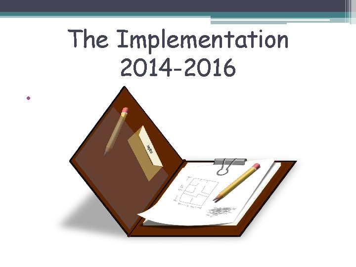 The Implementation 2014 -2016 • 