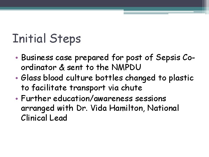 Initial Steps • Business case prepared for post of Sepsis Coordinator & sent to