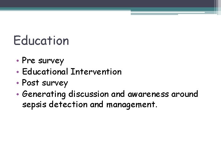 Education • • Pre survey Educational Intervention Post survey Generating discussion and awareness around