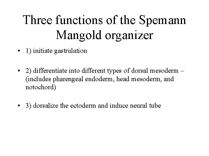 Three functions of the Spemann Mangold organizer • 1) initiate gastrulation • 2) differentiate
