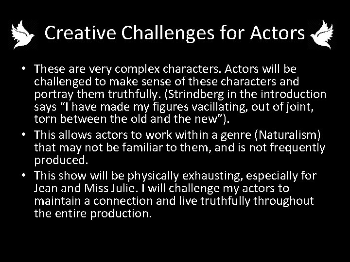 Creative Challenges for Actors • These are very complex characters. Actors will be challenged