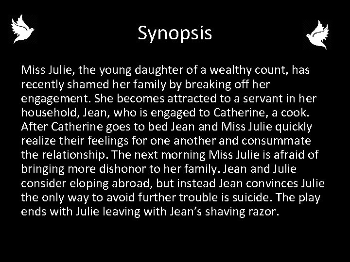 Synopsis Miss Julie, the young daughter of a wealthy count, has recently shamed her