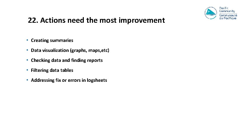 22. Actions need the most improvement • Creating summaries • Data visualization (graphs, maps,