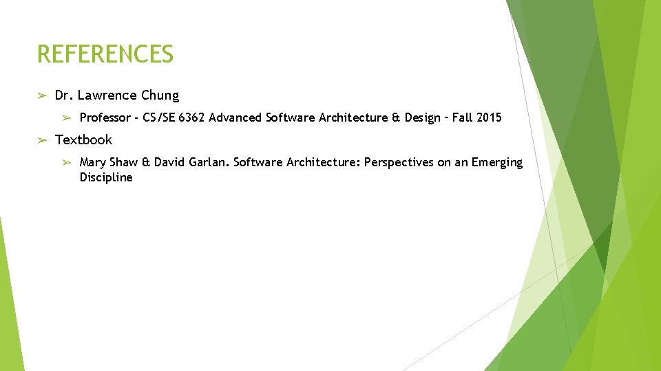 REFERENCES ➢ Dr. Lawrence Chung ➢ ➢ Professor - CS/SE 6362 Advanced Software Architecture
