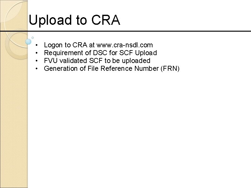 Upload to CRA • • Logon to CRA at www. cra-nsdl. com Requirement of