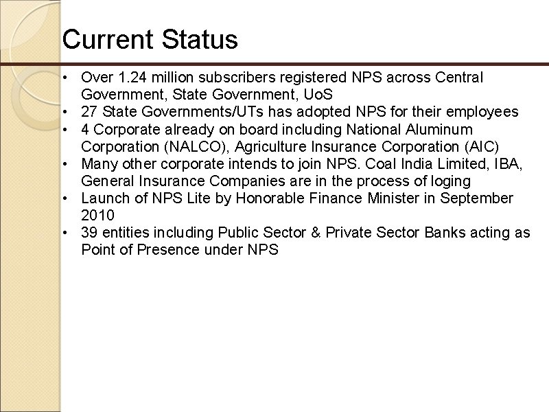 Current Status • Over 1. 24 million subscribers registered NPS across Central Government, State