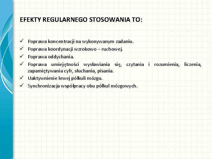 EFEKTY REGULARNEGO STOSOWANIA TO: Poprawa koncentracji na wykonywanym zadaniu. Poprawa koordynacji wzrokowo – ruchowej.