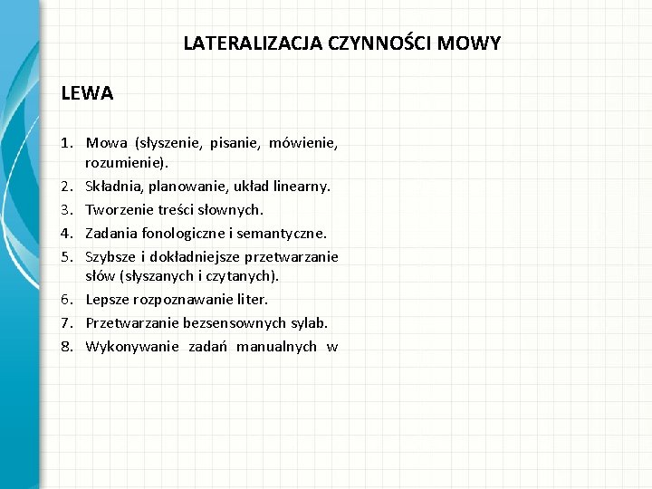 LATERALIZACJA CZYNNOŚCI MOWY LEWA 1. Mowa (słyszenie, pisanie, mówienie, rozumienie). 2. Składnia, planowanie, układ