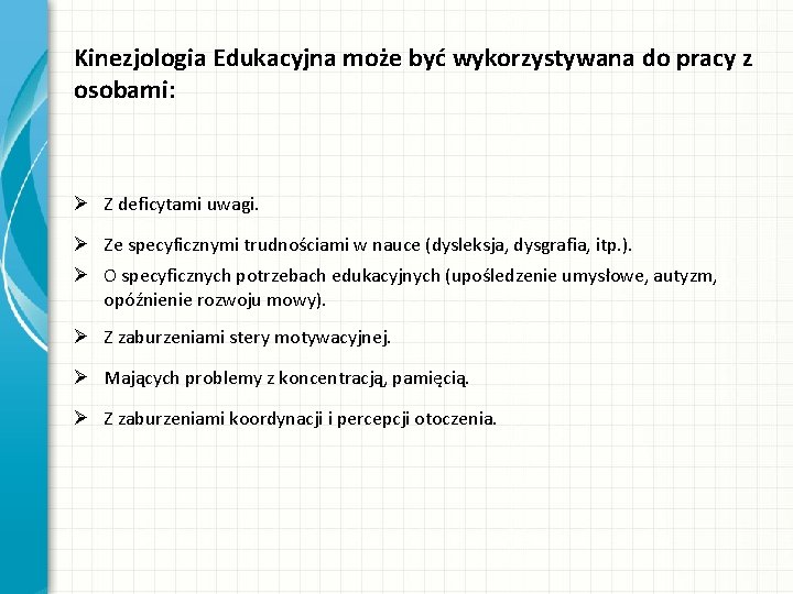 Kinezjologia Edukacyjna może być wykorzystywana do pracy z osobami: Ø Z deficytami uwagi. Ø