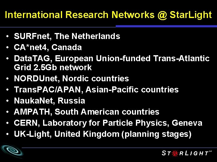 International Research Networks @ Star. Light • SURFnet, The Netherlands • CA*net 4, Canada