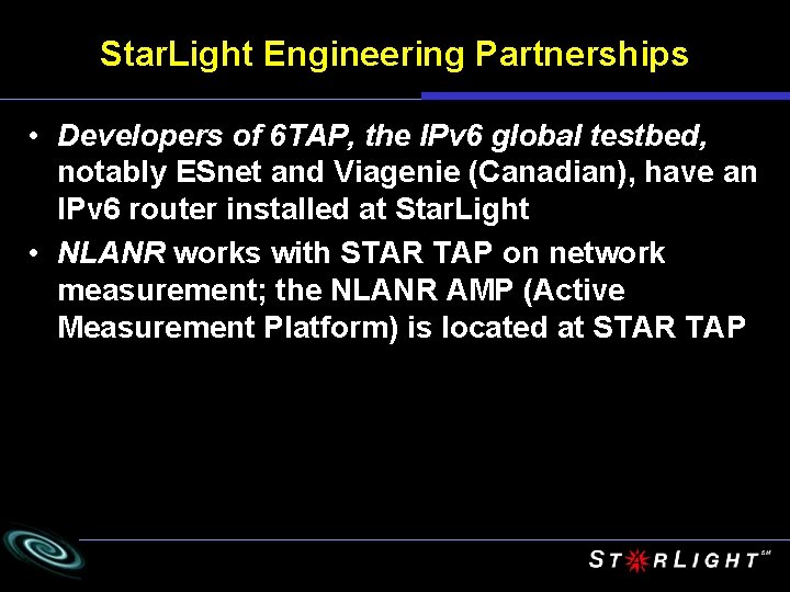 Star. Light Engineering Partnerships • Developers of 6 TAP, the IPv 6 global testbed,