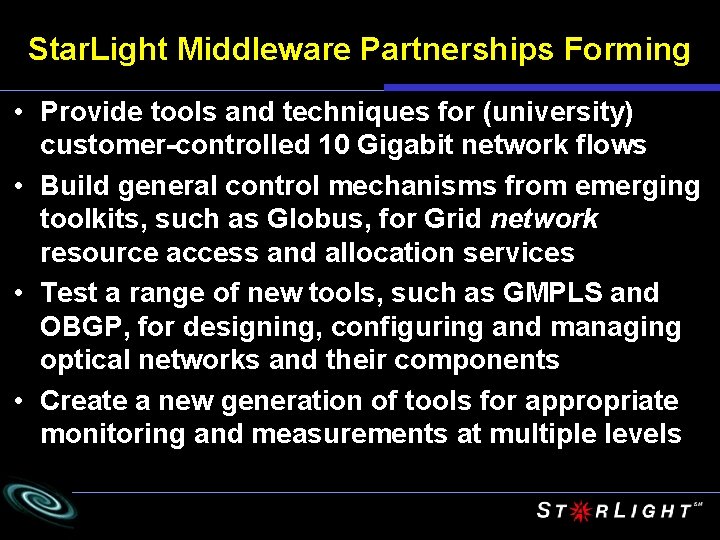 Star. Light Middleware Partnerships Forming • Provide tools and techniques for (university) customer-controlled 10