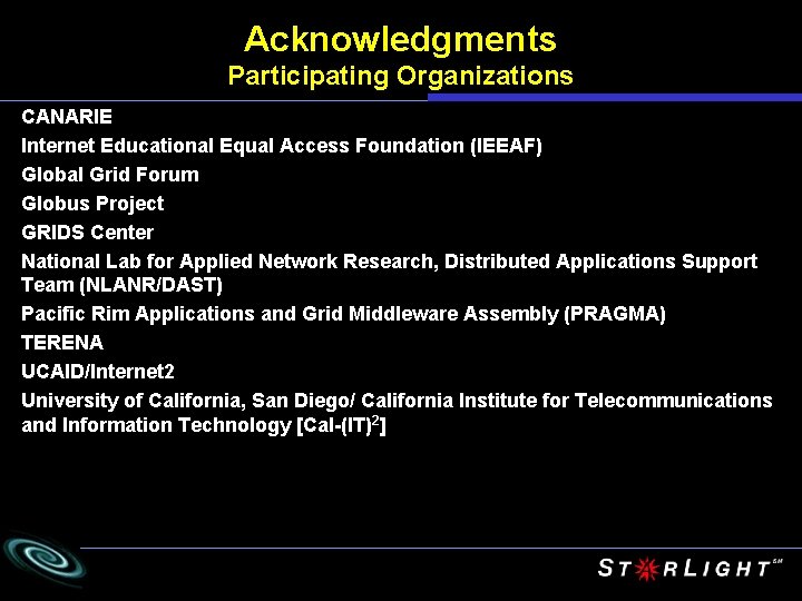 Acknowledgments Participating Organizations CANARIE Internet Educational Equal Access Foundation (IEEAF) Global Grid Forum Globus