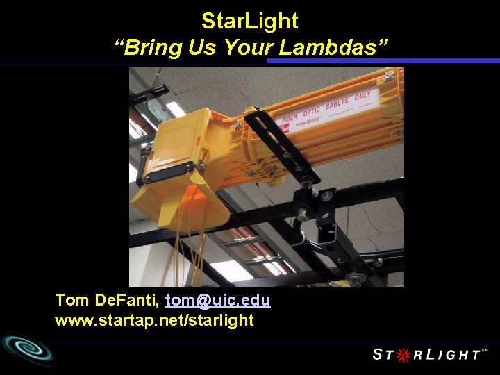 Star. Light “Bring Us Your Lambdas” Tom De. Fanti, tom@uic. edu www. startap. net/starlight