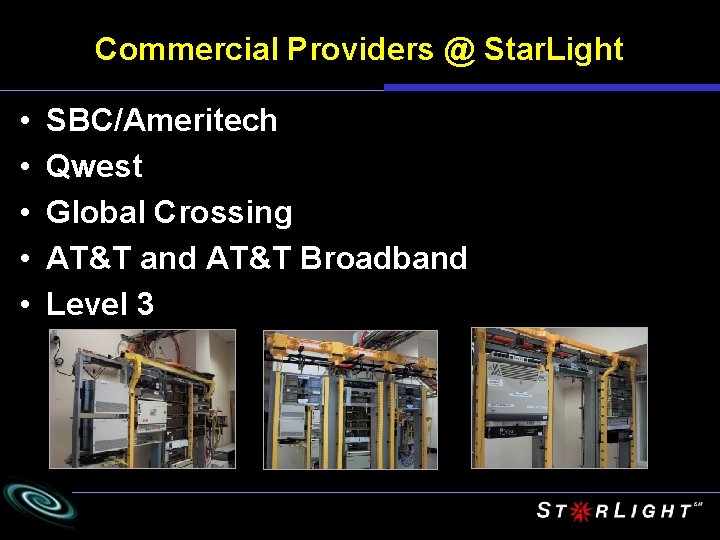 Commercial Providers @ Star. Light • • • SBC/Ameritech Qwest Global Crossing AT&T and