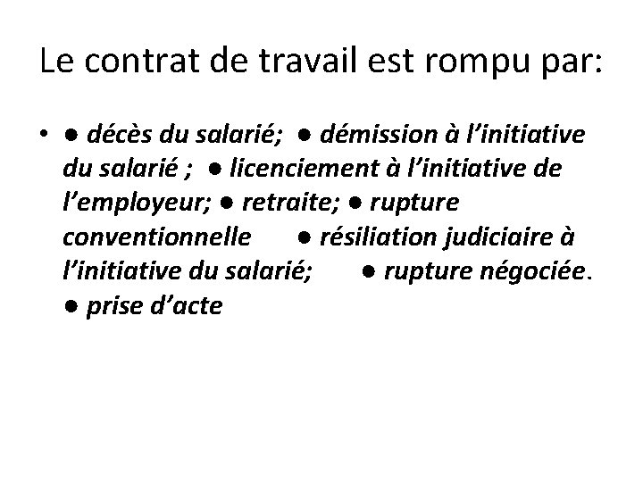 Le contrat de travail est rompu par: • ● décès du salarié; ● démission
