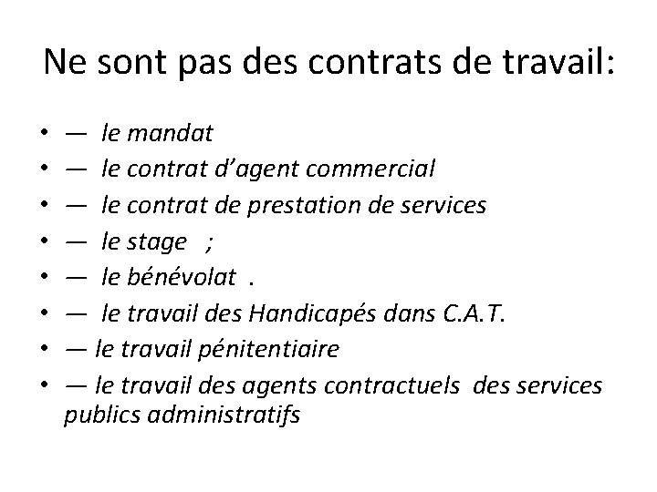 Ne sont pas des contrats de travail: • • — le mandat — le