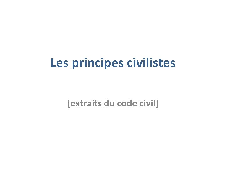 Les principes civilistes (extraits du code civil) 