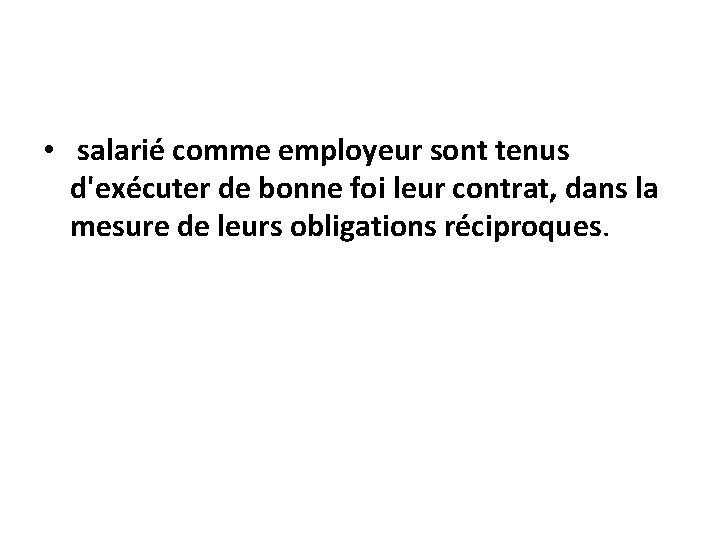  • salarié comme employeur sont tenus d'exécuter de bonne foi leur contrat, dans
