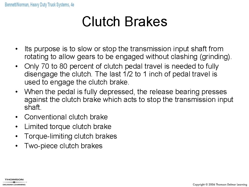 Clutch Brakes • Its purpose is to slow or stop the transmission input shaft