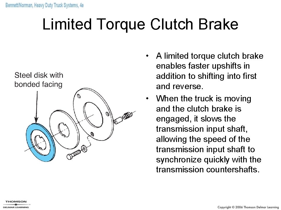 Limited Torque Clutch Brake • A limited torque clutch brake enables faster upshifts in