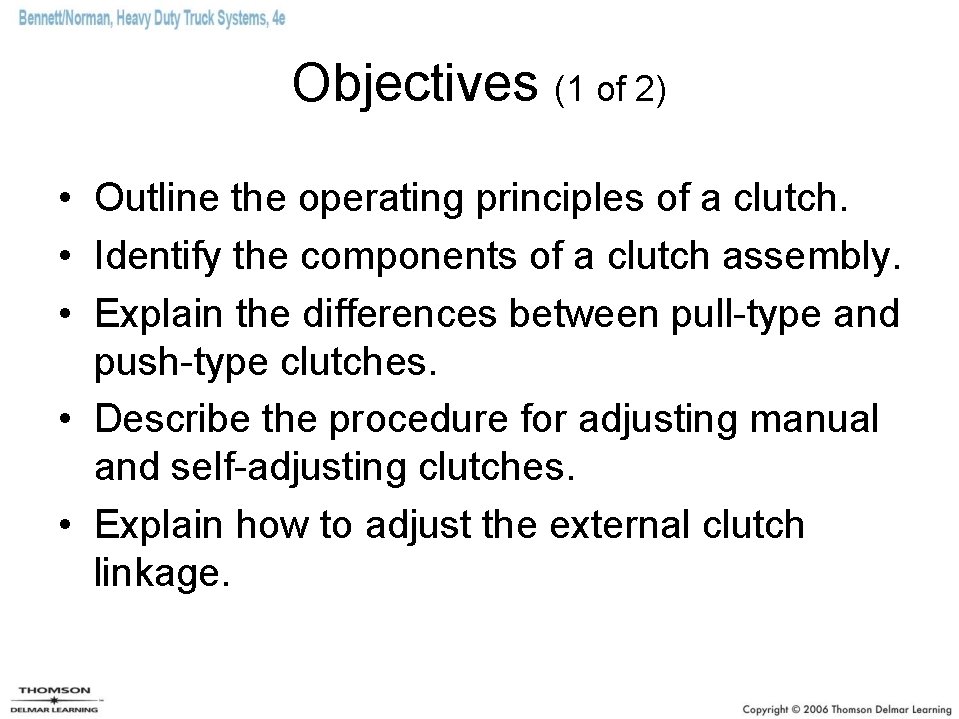 Objectives (1 of 2) • Outline the operating principles of a clutch. • Identify