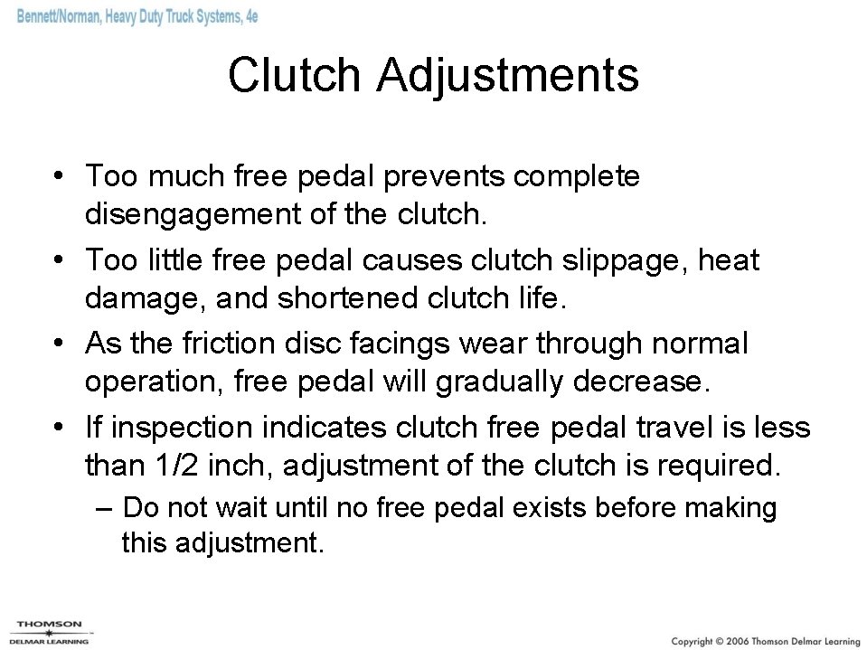 Clutch Adjustments • Too much free pedal prevents complete disengagement of the clutch. •