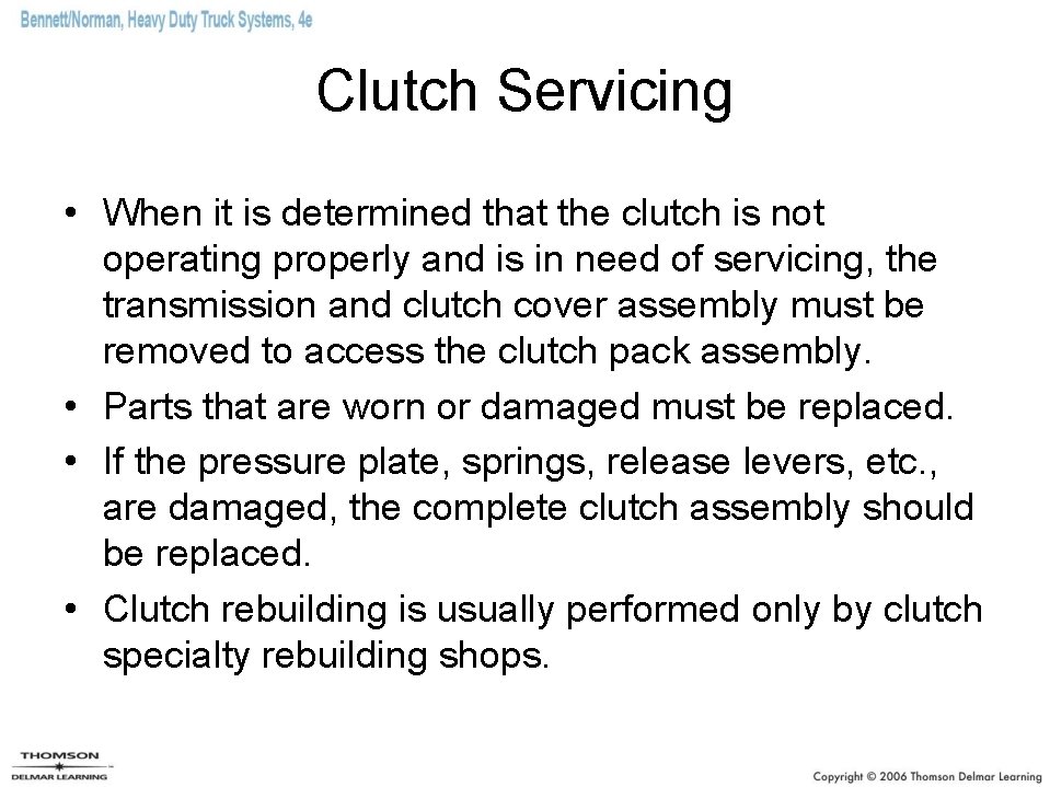 Clutch Servicing • When it is determined that the clutch is not operating properly