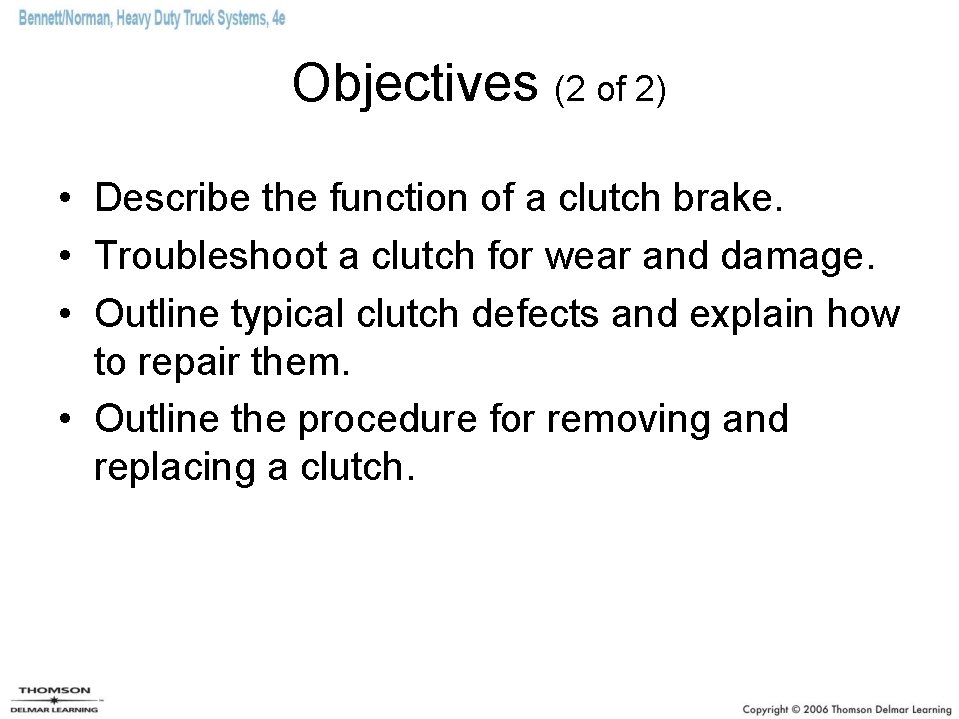 Objectives (2 of 2) • Describe the function of a clutch brake. • Troubleshoot